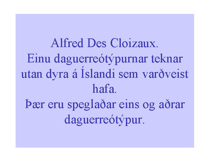 Alfred Des Cloizaux. Einu daguerreótýpurnar teknar utan dyra á Íslandi sem varðveist hafa. Þær Alfred Des Cloizaux. Einu daguerreótýpurnar teknar utan dyra á Íslandi sem varðveist hafa. Þær