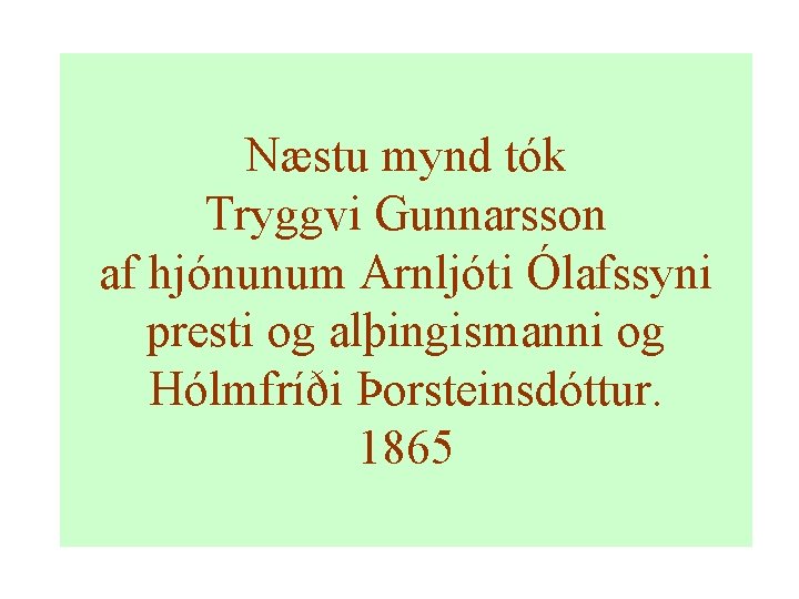 Næstu mynd tók Tryggvi Gunnarsson af hjónunum Arnljóti Ólafssyni presti og alþingismanni og Hólmfríði