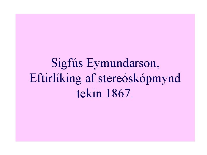 Sigfús Eymundarson, Eftirlíking af stereóskópmynd tekin 1867. 