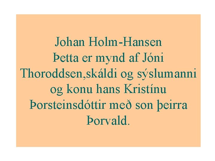 Johan Holm-Hansen Þetta er mynd af Jóni Thoroddsen, skáldi og sýslumanni og konu hans