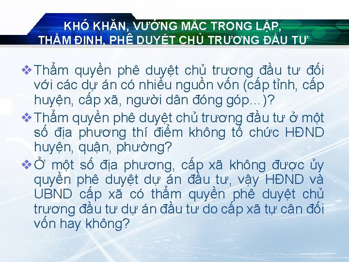 KHÓ KHĂN, VƯỚNG MẮC TRONG LẬP, THẨM ĐỊNH, PHÊ DUYỆT CHỦ TRƯƠNG ĐẦU TƯ