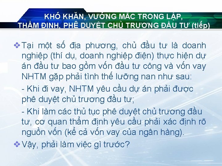 KHÓ KHĂN, VƯỚNG MẮC TRONG LẬP, THẨM ĐỊNH, PHÊ DUYỆT CHỦ TRƯƠNG ĐẦU TƯ