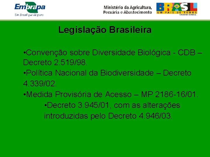 Legislação Brasileira • Convenção sobre Diversidade Biológica - CDB – Decreto 2. 519/98. •