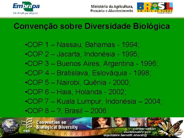 Convenção sobre Diversidade Biológica • COP 1 – Nassau, Bahamas - 1994; • COP