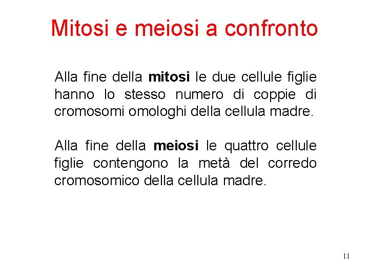 Mitosi e meiosi a confronto Alla fine della mitosi le due cellule figlie hanno