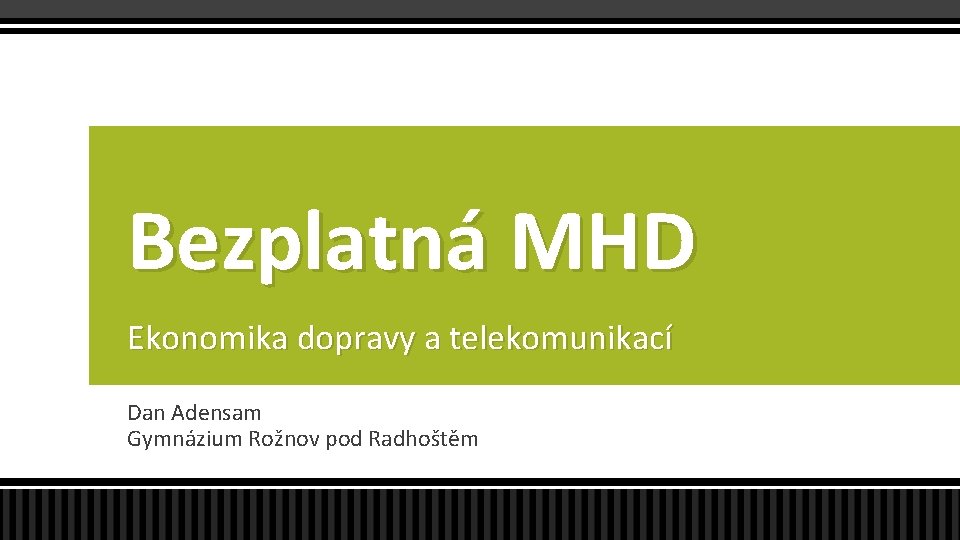 Bezplatná MHD Ekonomika dopravy a telekomunikací Dan Adensam Gymnázium Rožnov pod Radhoštěm 