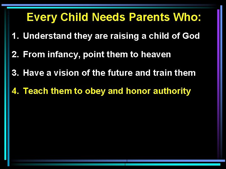 Every Child Needs Parents Who: 1. Understand they are raising a child of God