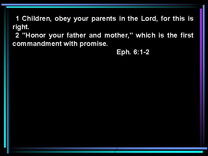 1 Children, obey your parents in the Lord, for this is right. 2 "Honor