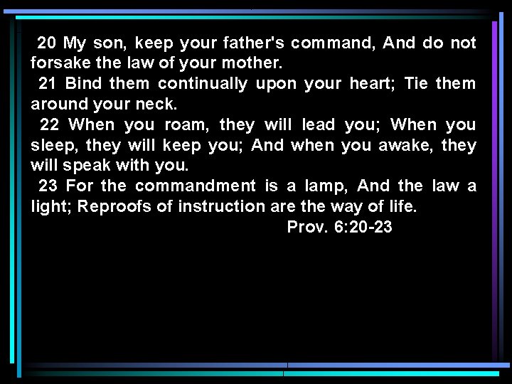 20 My son, keep your father's command, And do not forsake the law of