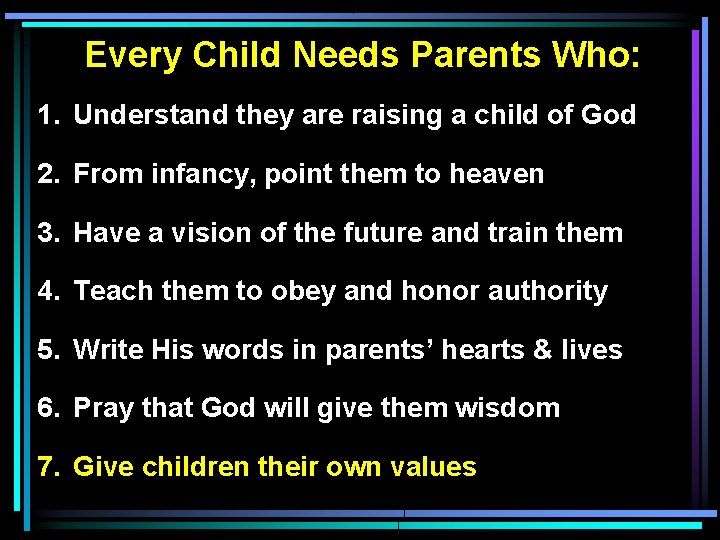 Every Child Needs Parents Who: 1. Understand they are raising a child of God