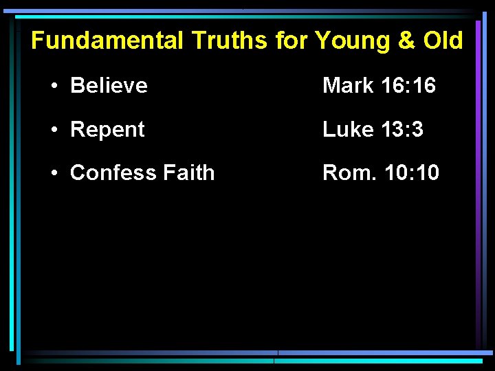 Fundamental Truths for Young & Old • Believe Mark 16: 16 • Repent Luke