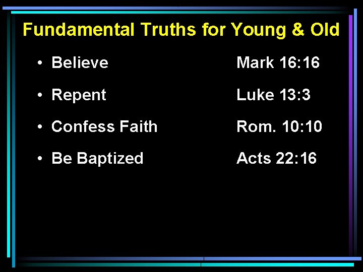 Fundamental Truths for Young & Old • Believe Mark 16: 16 • Repent Luke