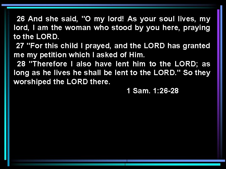 26 And she said, "O my lord! As your soul lives, my lord, I