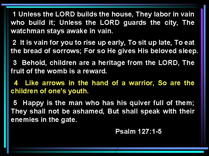 1 Unless the LORD builds the house, They labor in vain who build it;