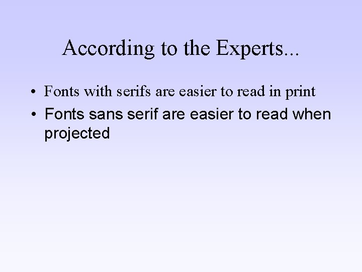According to the Experts. . . • Fonts with serifs are easier to read