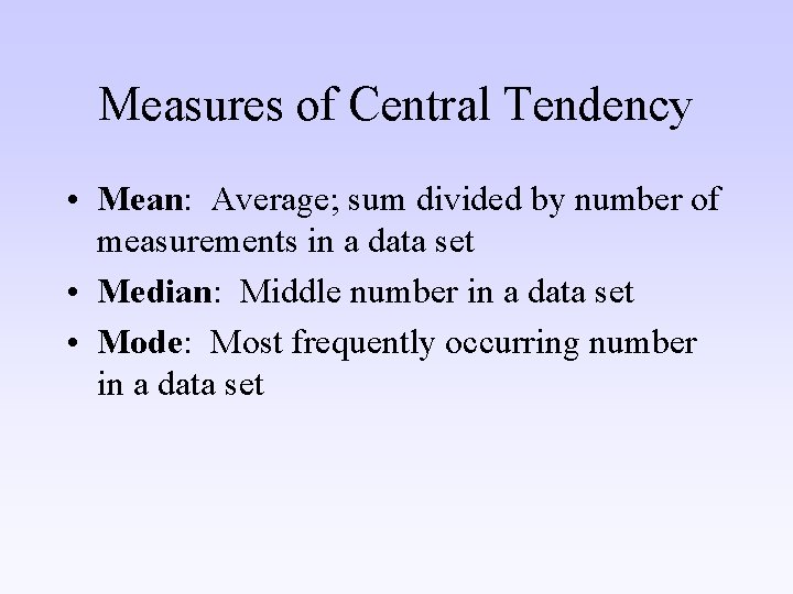 Measures of Central Tendency • Mean: Average; sum divided by number of measurements in