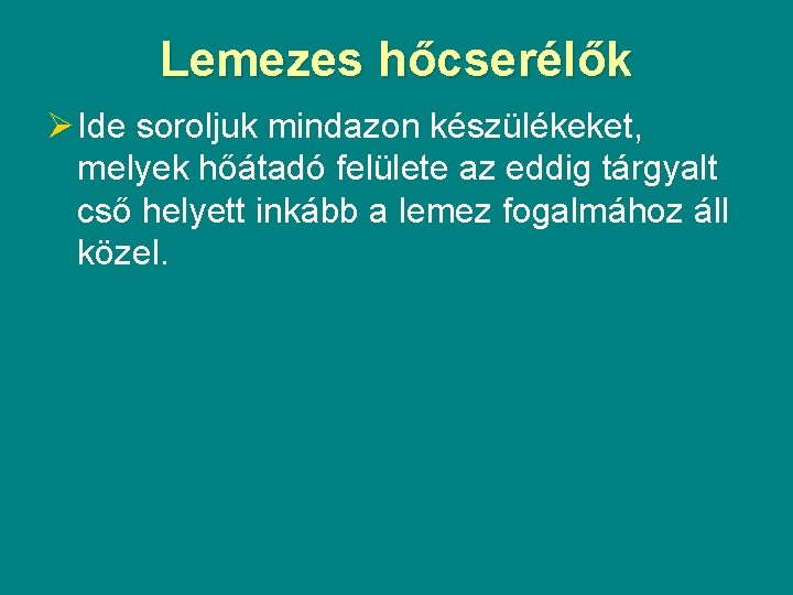 Lemezes hőcserélők Ø Ide soroljuk mindazon készülékeket, melyek hőátadó felülete az eddig tárgyalt cső