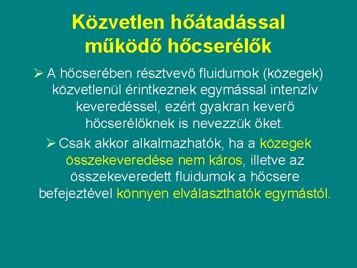 Közvetlen hőátadással működő hőcserélők Ø A hőcserében résztvevő fluidumok (közegek) közvetlenül érintkeznek egymással intenzív