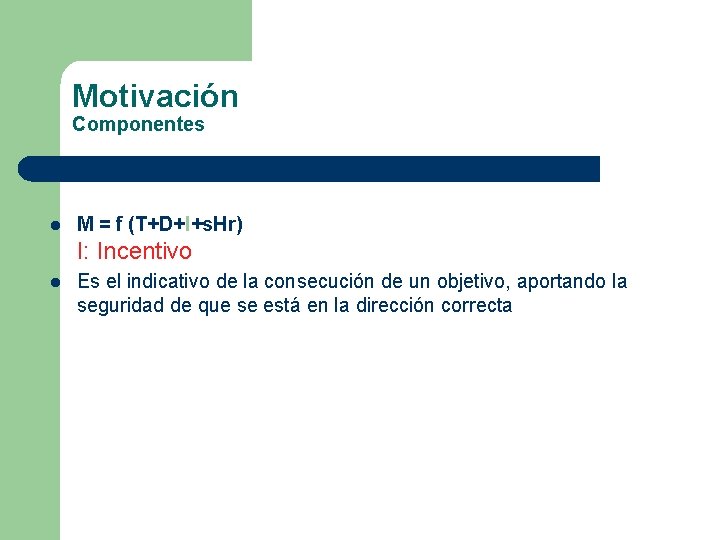 Motivación Componentes l M = f (T+D+I+s. Hr) I: Incentivo l Es el indicativo