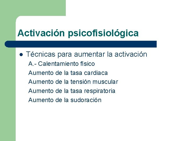 Activación psicofisiológica l Técnicas para aumentar la activación A. - Calentamiento físico Aumento de