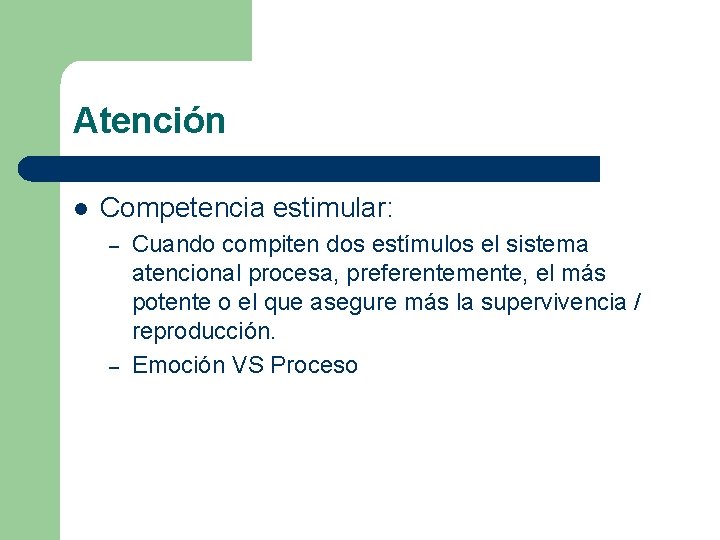 Atención l Competencia estimular: – – Cuando compiten dos estímulos el sistema atencional procesa,