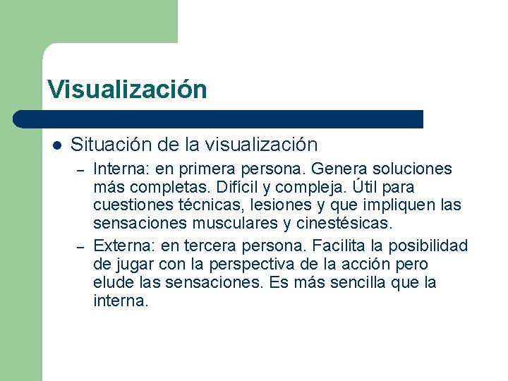 Visualización l Situación de la visualización – – Interna: en primera persona. Genera soluciones