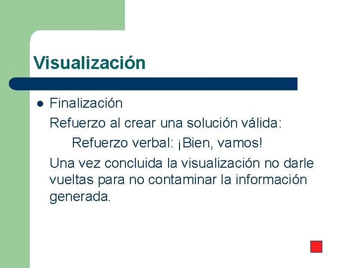 Visualización l Finalización Refuerzo al crear una solución válida: Refuerzo verbal: ¡Bien, vamos! Una