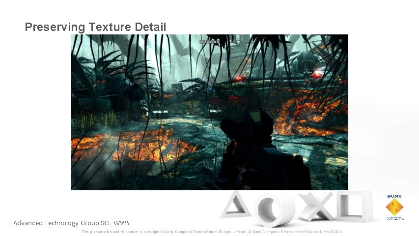 Preserving Texture Detail Advanced Technology Group SCE WWS This presentation and its content is