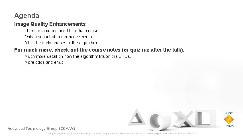 Agenda Image Quality Enhancements Three techniques used to reduce noise. Only a subset of