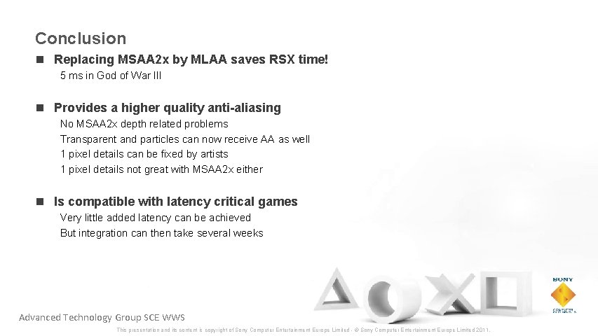 Conclusion n Replacing MSAA 2 x by MLAA saves RSX time! 5 ms in