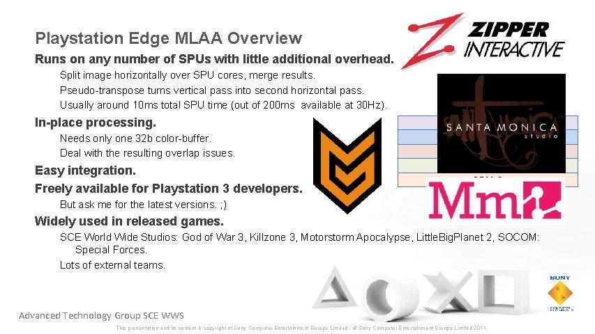 Playstation Edge MLAA Overview Runs on any number of SPUs with little additional overhead.