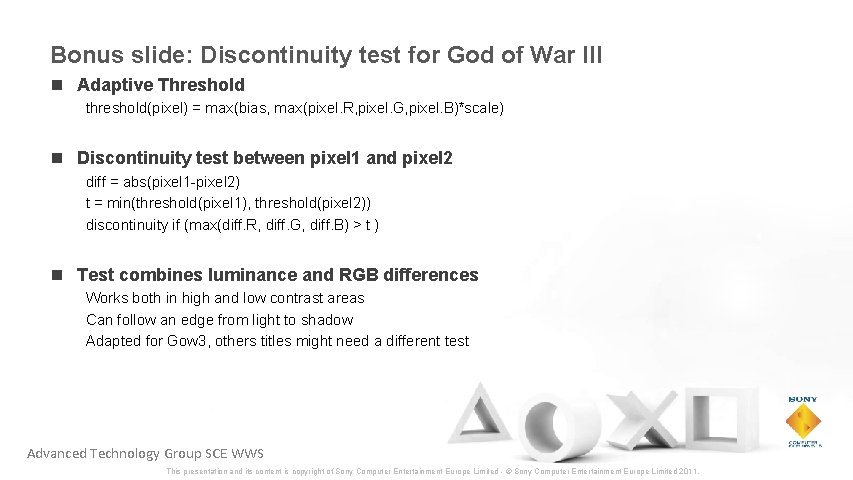 Bonus slide: Discontinuity test for God of War III n Adaptive Threshold threshold(pixel) =