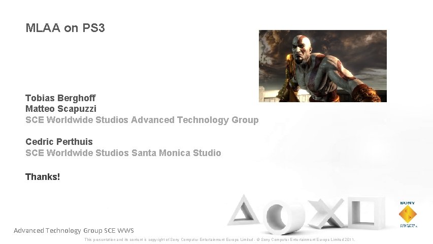 MLAA on PS 3 Tobias Berghoff Matteo Scapuzzi SCE Worldwide Studios Advanced Technology Group