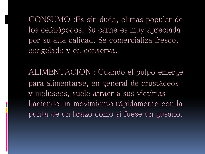 CONSUMO : Es sin duda, el mas popular de los cefalópodos. Su carne es CONSUMO : Es sin duda, el mas popular de los cefalópodos. Su carne es