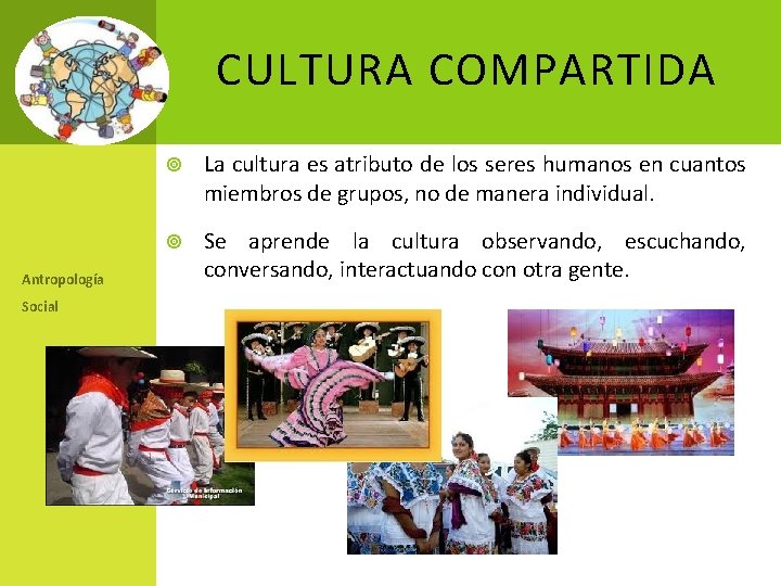 CULTURA COMPARTIDA Antropología Social La cultura es atributo de los seres humanos en cuantos