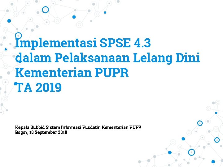 Implementasi SPSE 4. 3 dalam Pelaksanaan Lelang Dini Kementerian PUPR TA 2019 Kepala Subbid