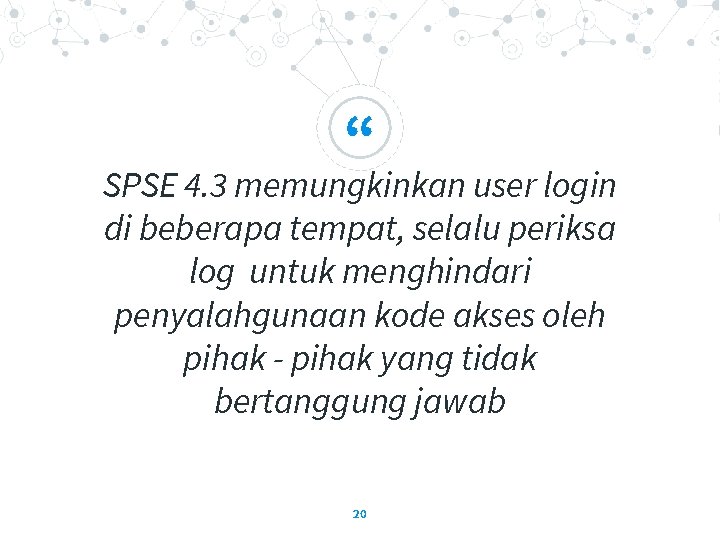 “ SPSE 4. 3 memungkinkan user login di beberapa tempat, selalu periksa log untuk