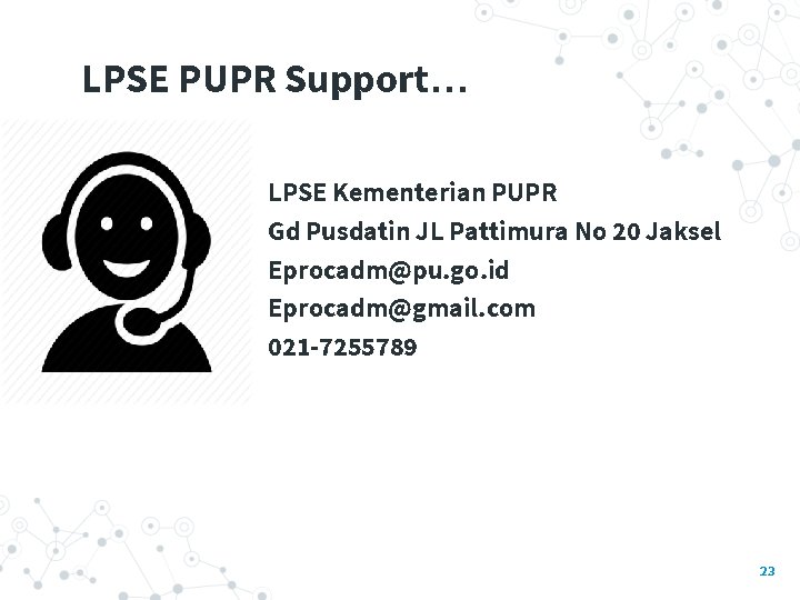 LPSE PUPR Support… LPSE Kementerian PUPR Gd Pusdatin JL Pattimura No 20 Jaksel Eprocadm@pu.