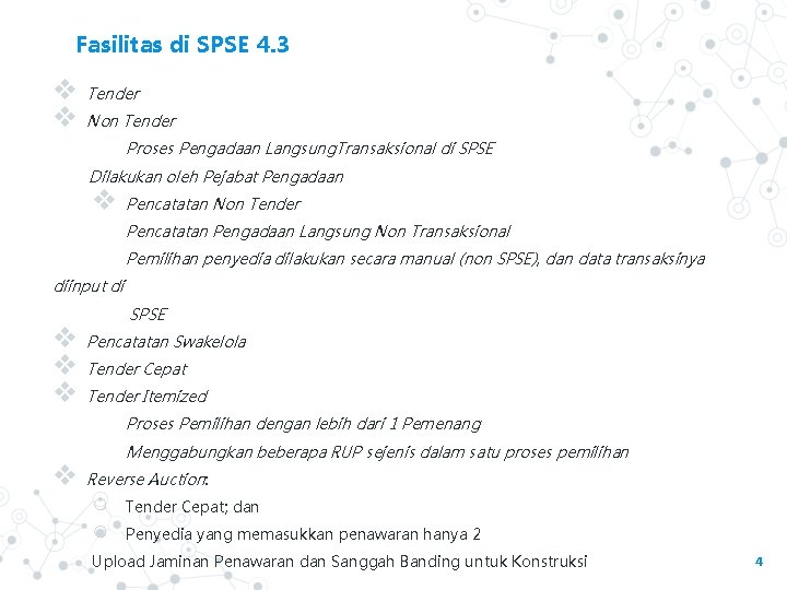 Fasilitas di SPSE 4. 3 v v Tender Non Tender Proses Pengadaan Langsung. Transaksional