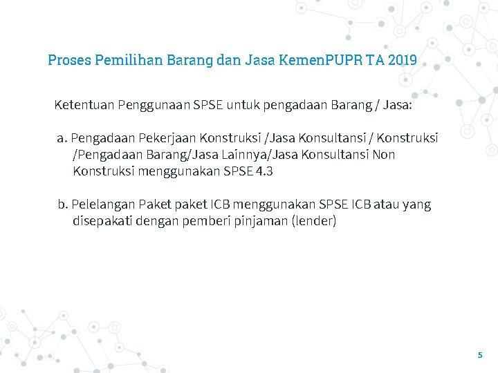 Proses Pemilihan Barang dan Jasa Kemen. PUPR TA 2019 Ketentuan Penggunaan SPSE untuk pengadaan