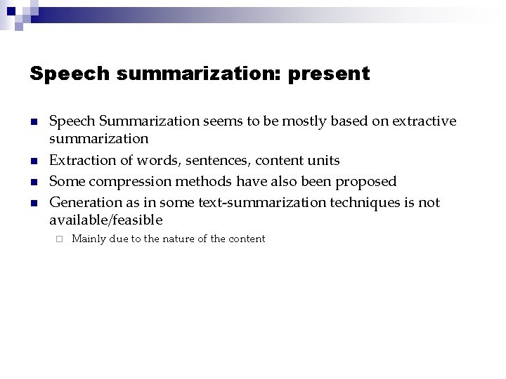 Speech summarization: present n n Speech Summarization seems to be mostly based on extractive