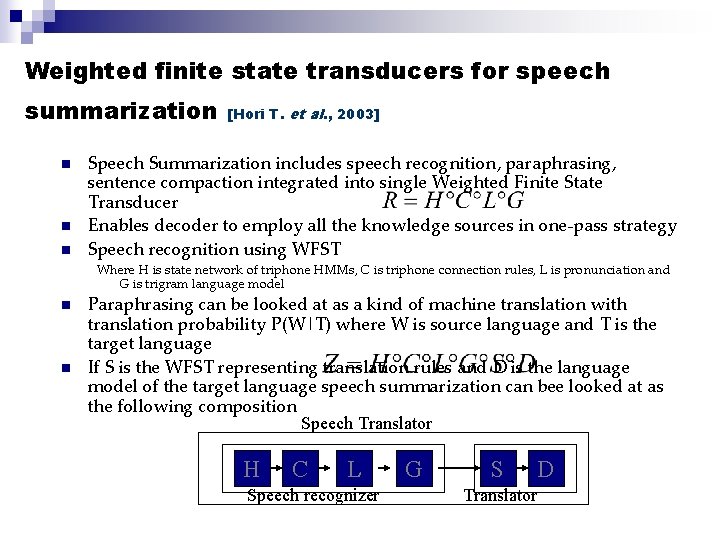Weighted finite state transducers for speech summarization n [Hori T. et al. , 2003]