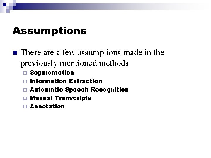 Assumptions n There a few assumptions made in the previously mentioned methods ¨ ¨