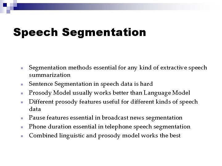Speech Segmentation n n n Segmentation methods essential for any kind of extractive speech
