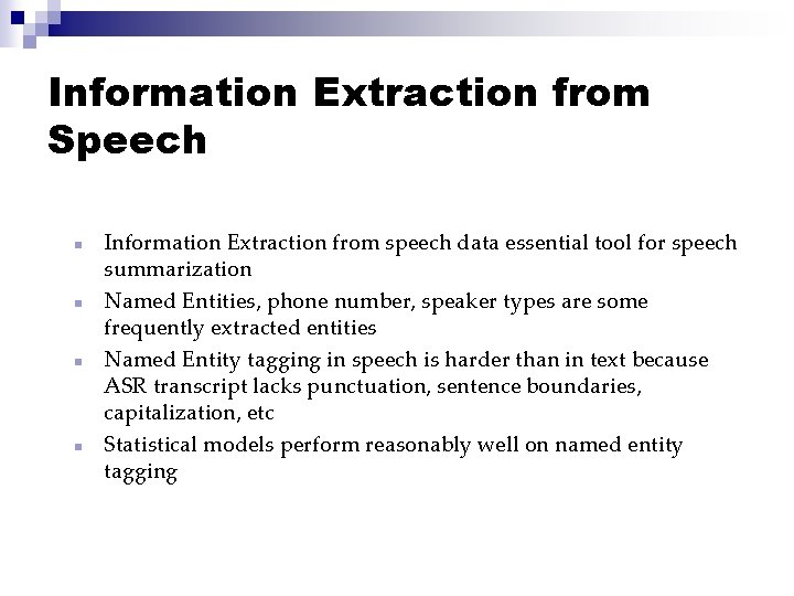 Information Extraction from Speech n n Information Extraction from speech data essential tool for