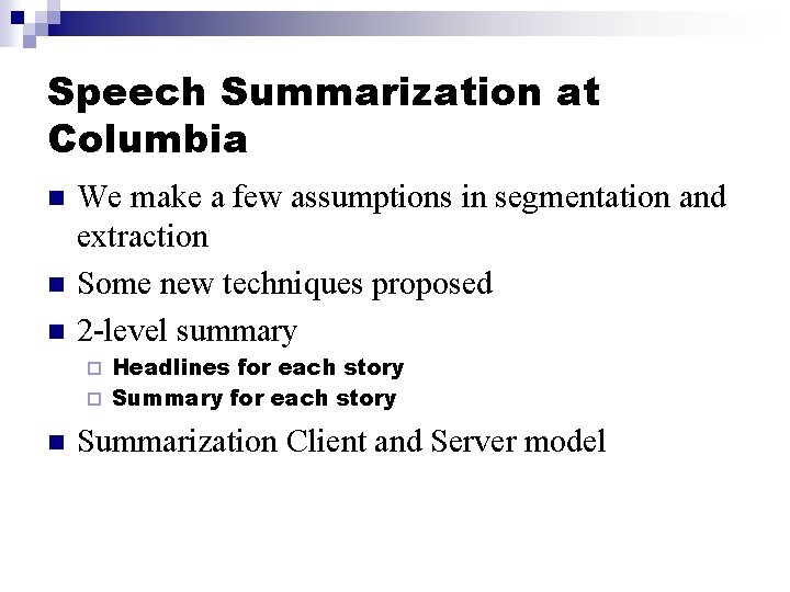 Speech Summarization at Columbia n n n We make a few assumptions in segmentation