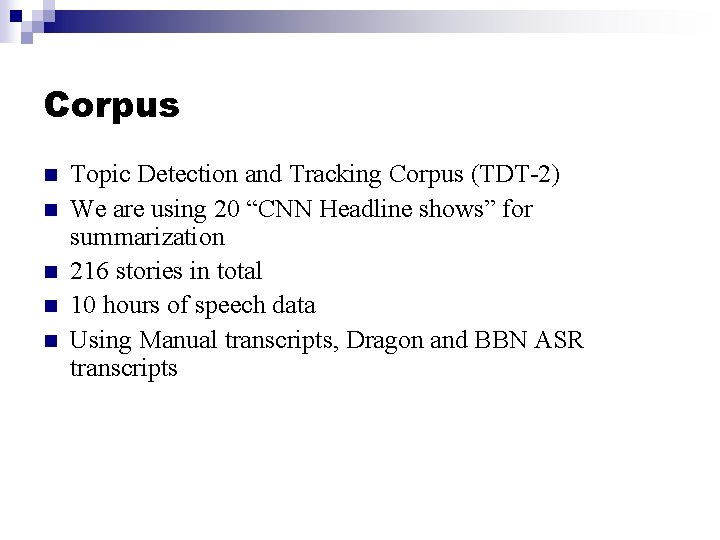 Corpus n n n Topic Detection and Tracking Corpus (TDT-2) We are using 20