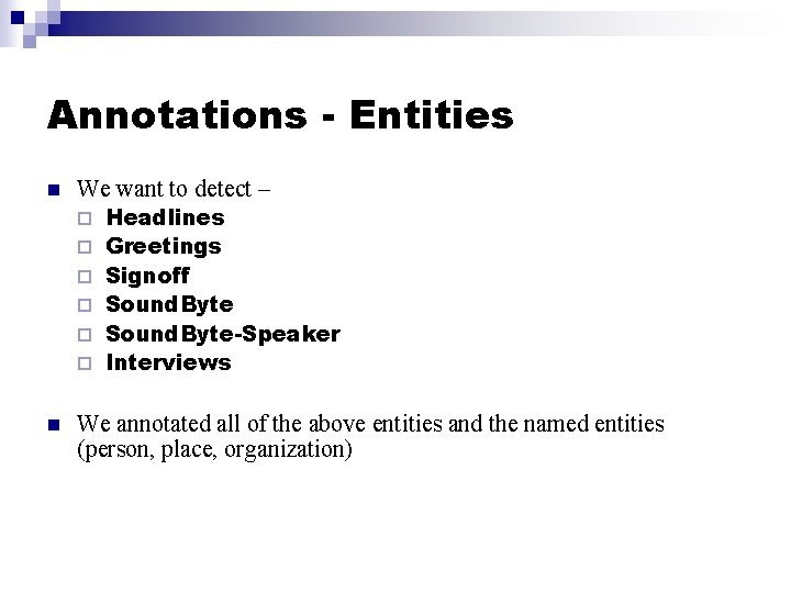 Annotations - Entities n We want to detect – ¨ ¨ ¨ n Headlines