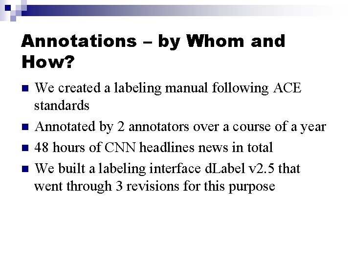 Annotations – by Whom and How? n n We created a labeling manual following