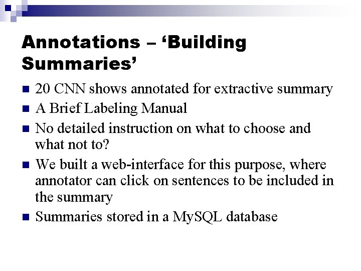 Annotations – ‘Building Summaries’ n n n 20 CNN shows annotated for extractive summary